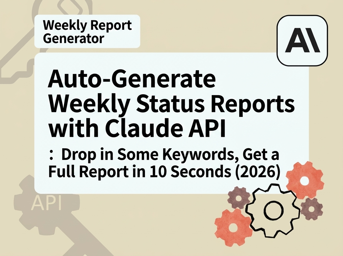 Auto-Generate Weekly Status Reports with Claude API: Drop in Some Keywords, Get a Full Report in 10 Seconds (2026)